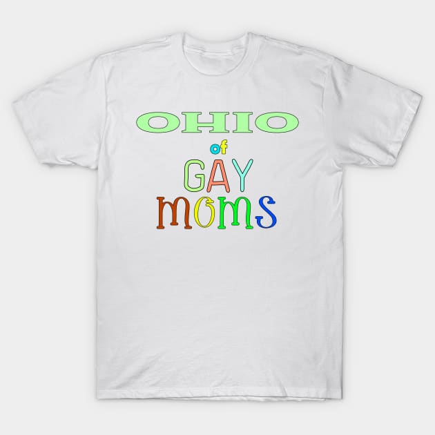 Ohio Of Gay Moms T-Shirt by WE BOUGHT ZOO